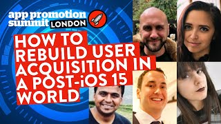 PANEL: How to rebuild User Acquisition in a Post-iOS 15 World